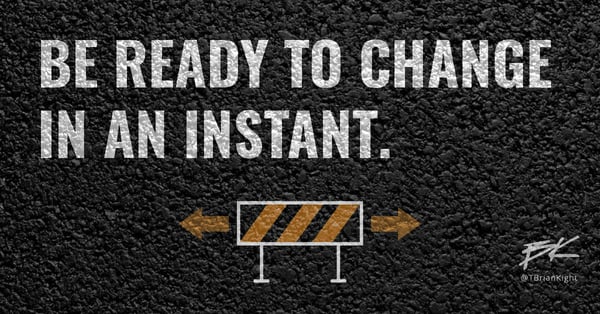 Be ready to change in an instant