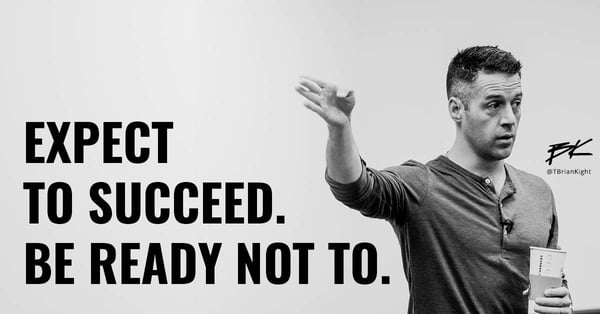 Expect to succeed. be ready not to. 