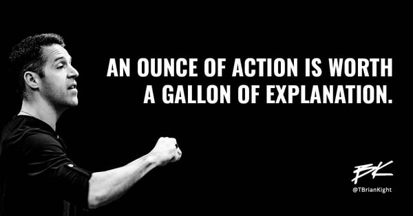 An ounce of action is worth a gallon of explanation
