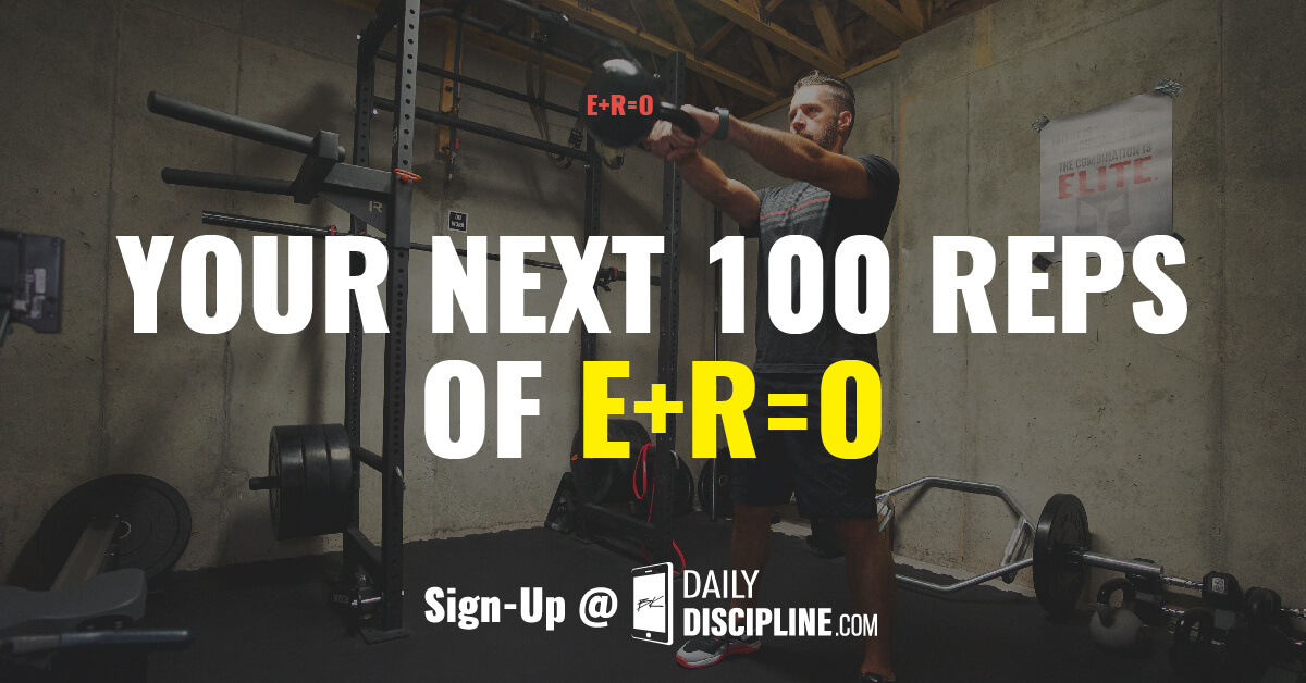Your next 100 reps of E+R=O