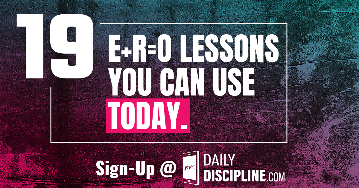19 E+R=O Lessons You Can Use Today.