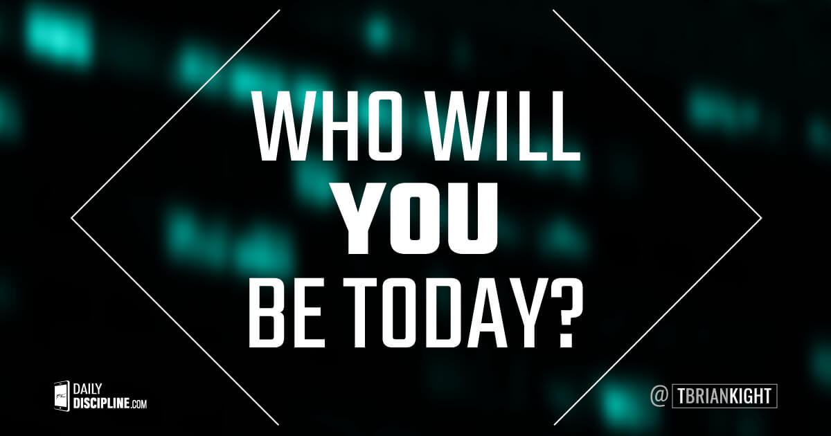 Who will you be today?