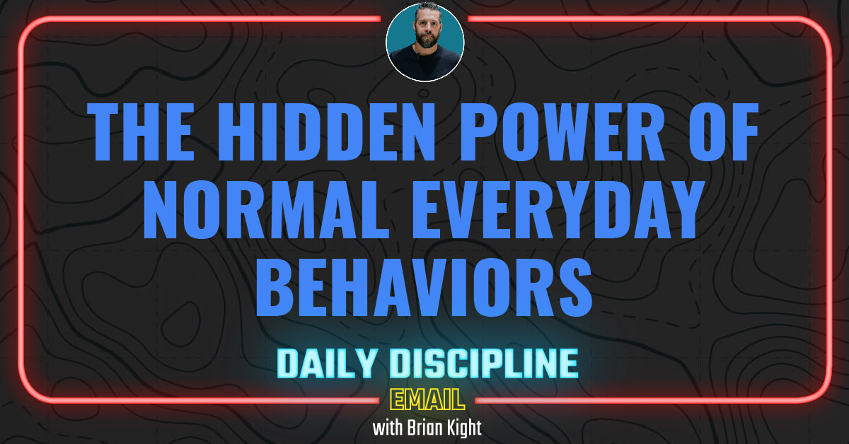 The Hidden Power of Normal Everyday Behaviors