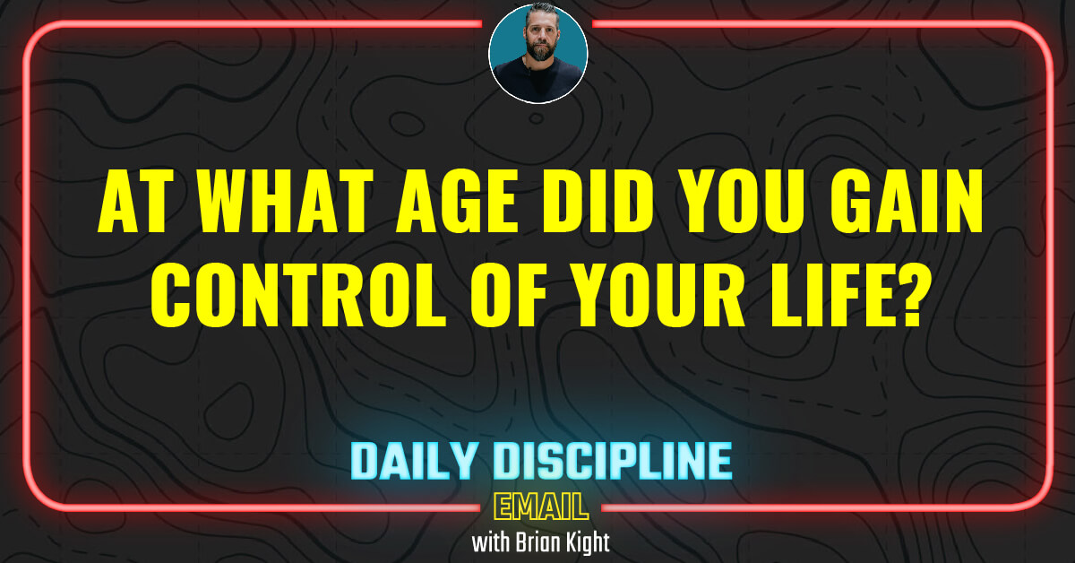 At what age did you gain control of your life?