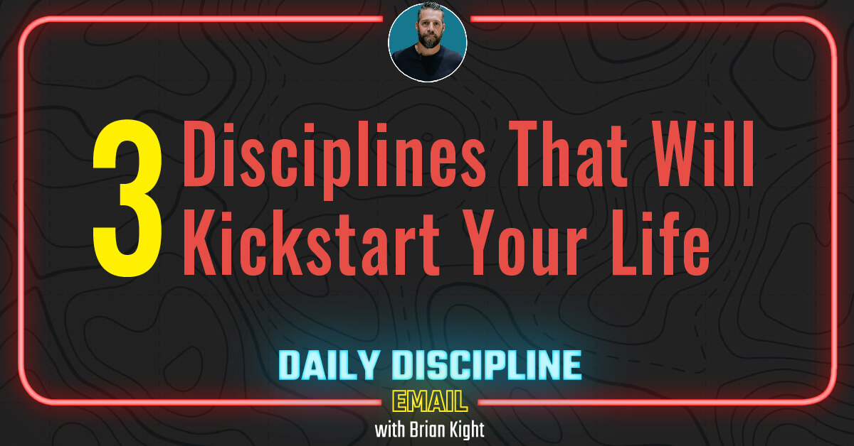 3 Disciplines That Will Kickstart Your Life