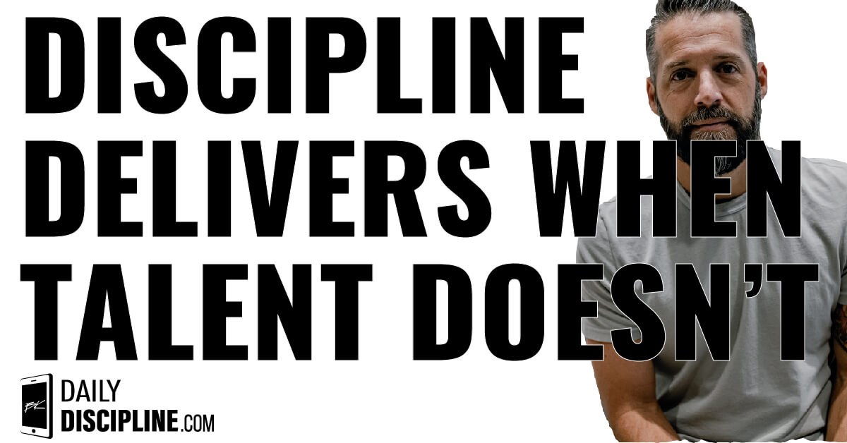 Discipline delivers when talent doesn't.