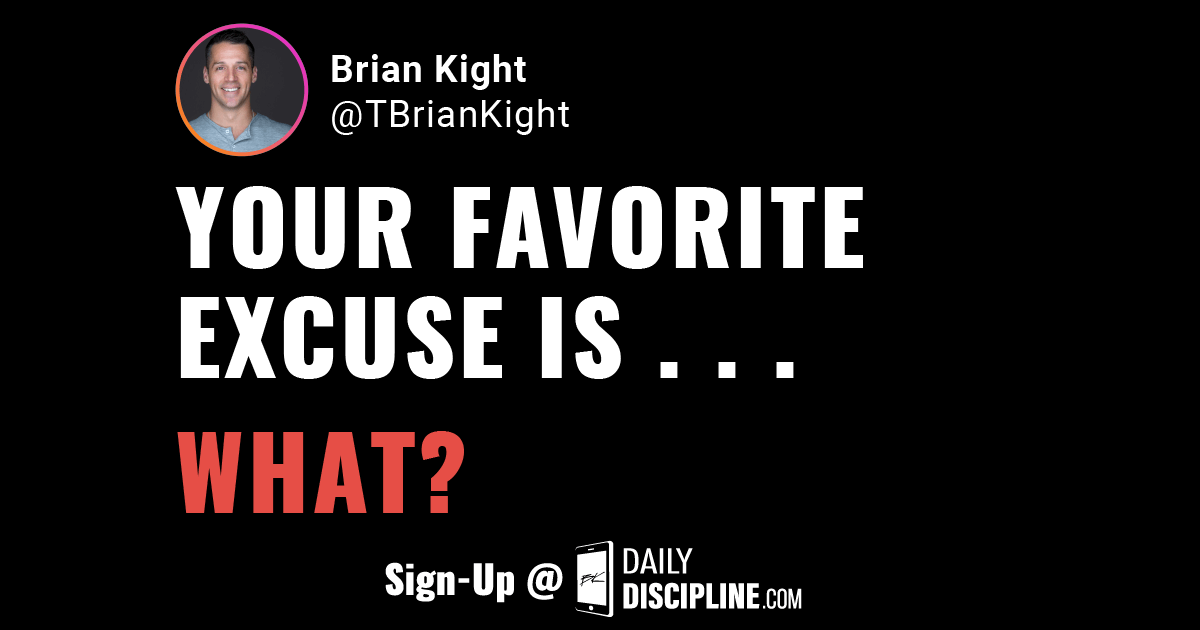 Your favorite excuse is what?