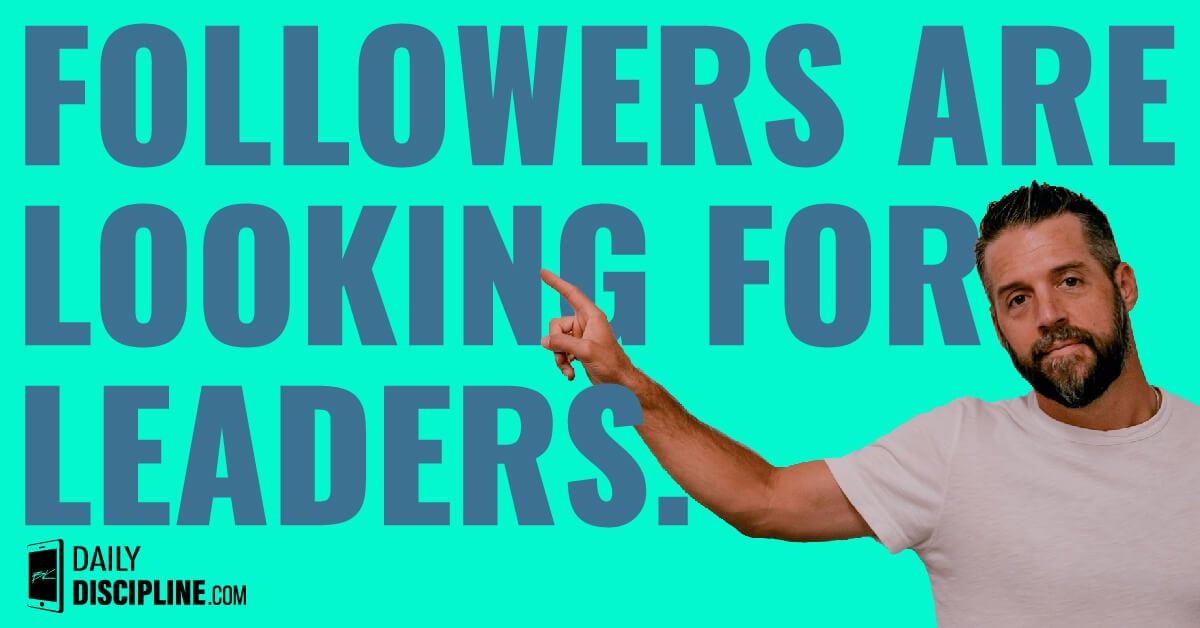 Followers are looking for leaders.