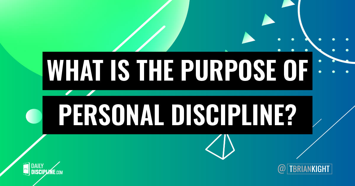What is the purpose of personal discipline? 