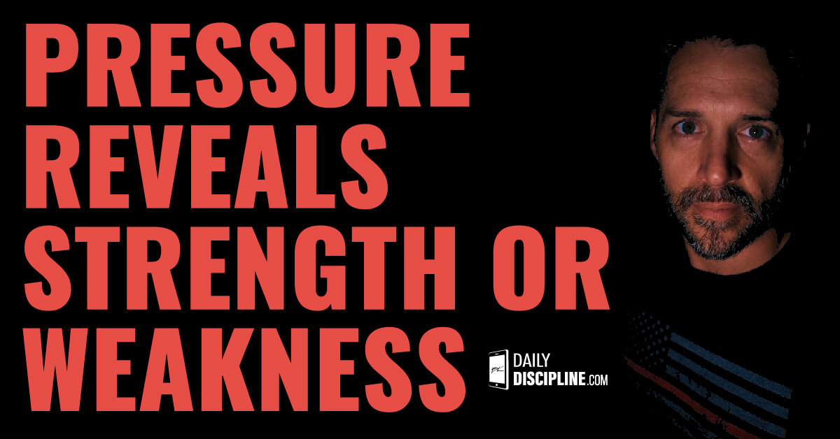 Pressure reveals strength or weakness