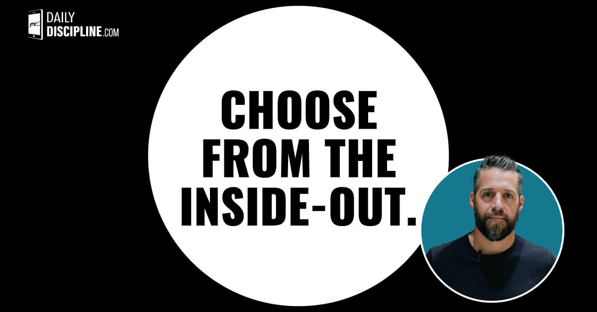 Choose from the inside-out.