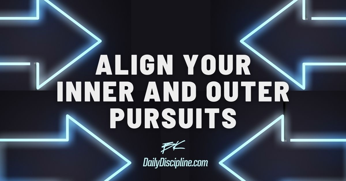 Align Your Inner and Outer Pursuits