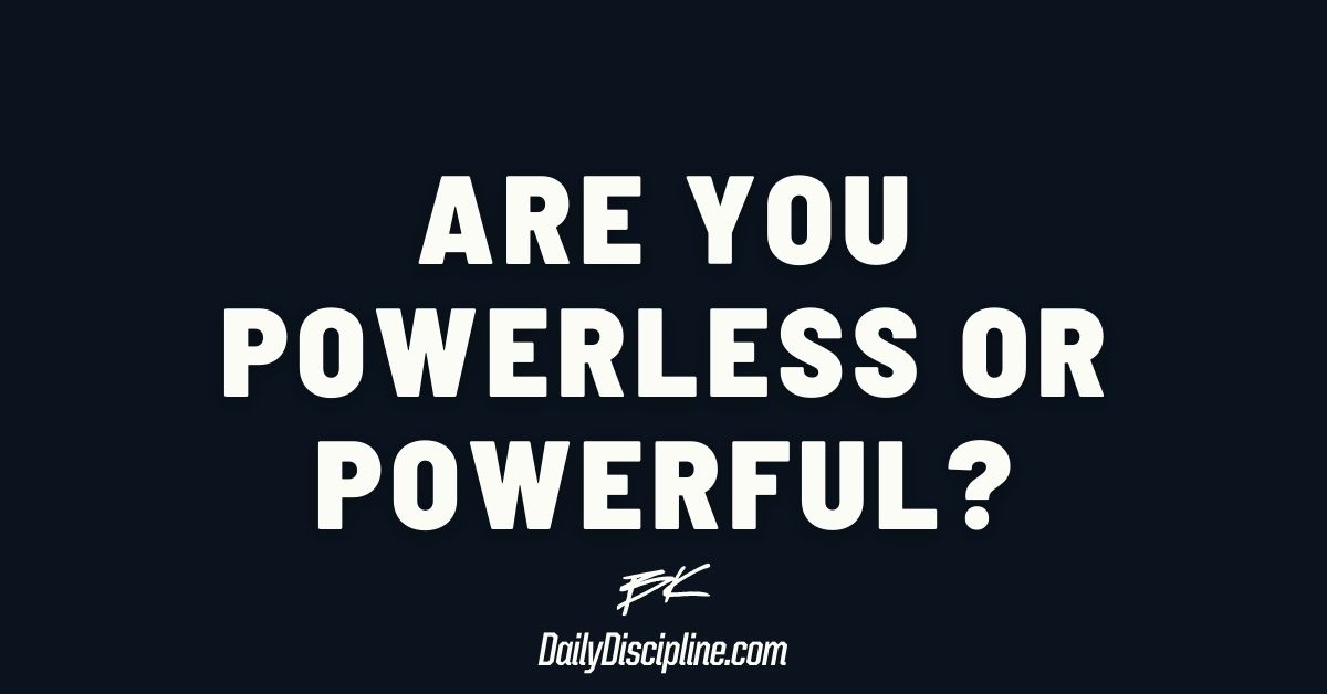 Are you powerless or powerful?