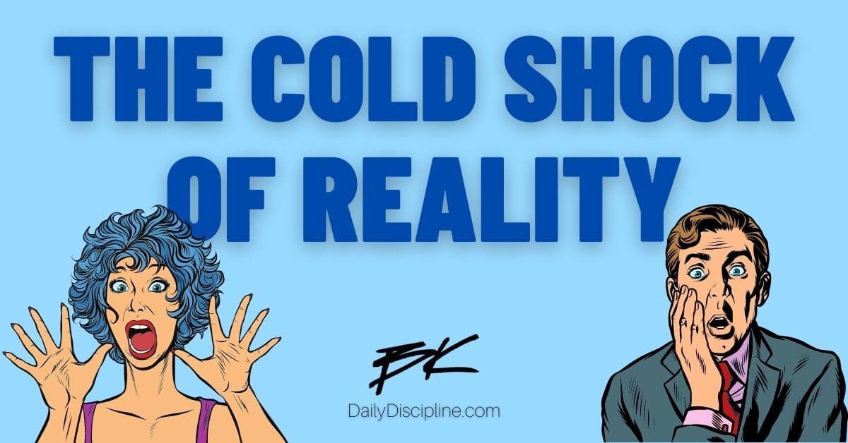 The Cold Shock Of Reality