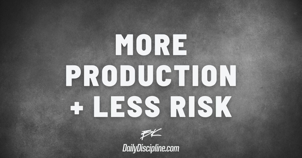 More Production + Less Risk