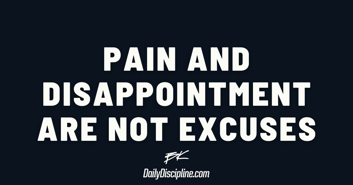 Pain and disappointment are not excuses