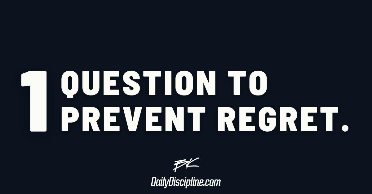 One question to prevent regret.