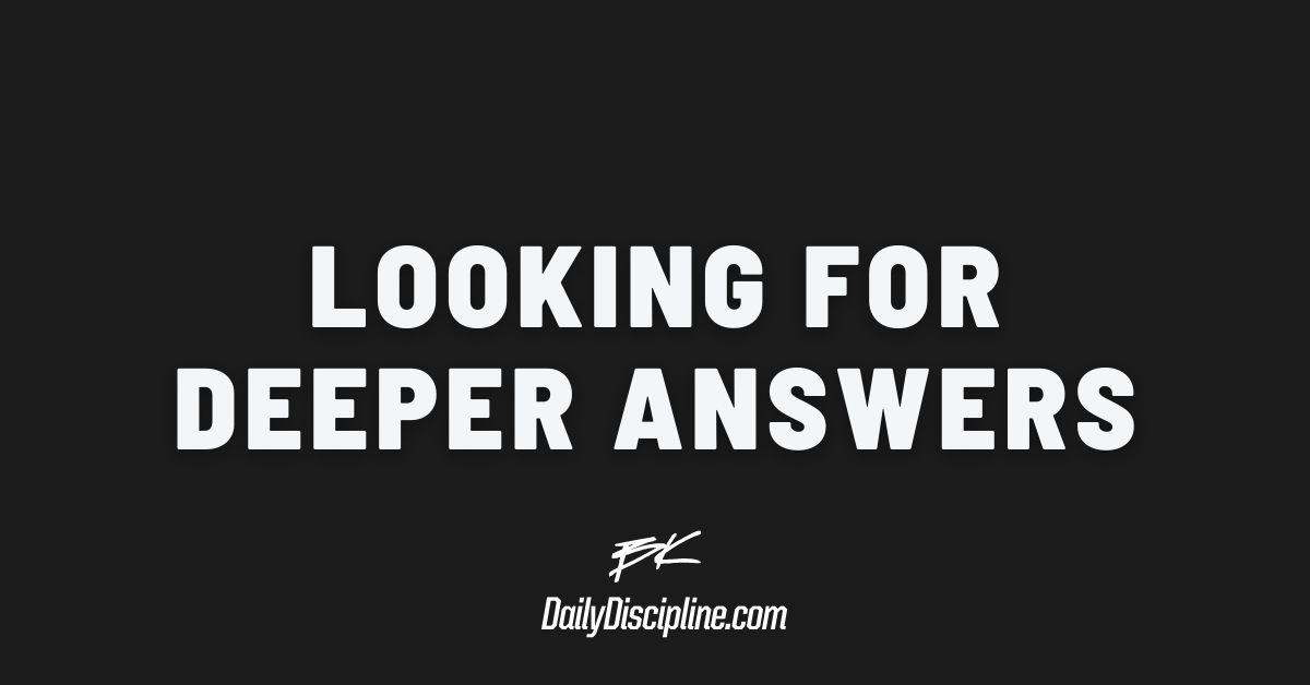 Looking For Deeper Answers