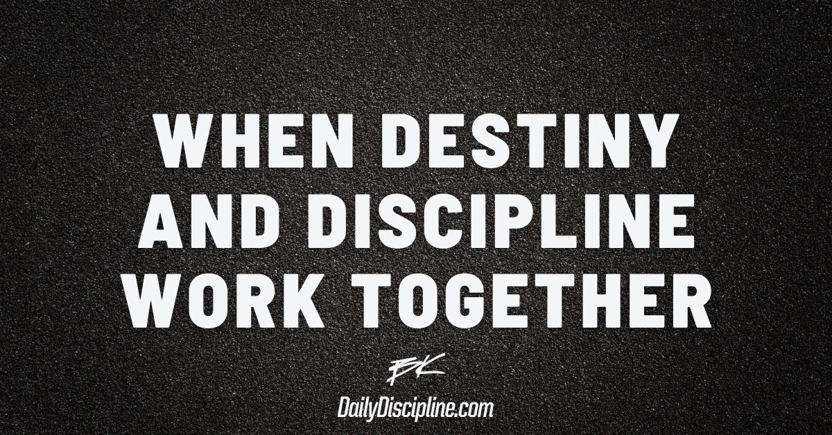 When Destiny and Discipline Work Together