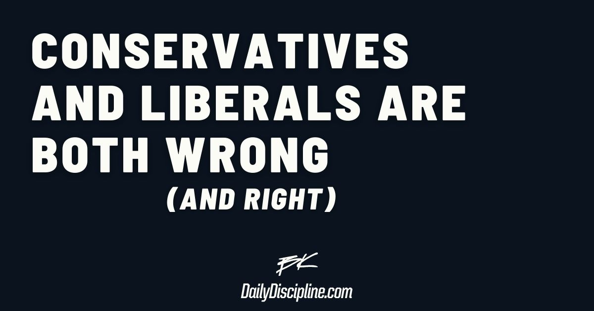 Conservatives and liberals are both wrong (and right)