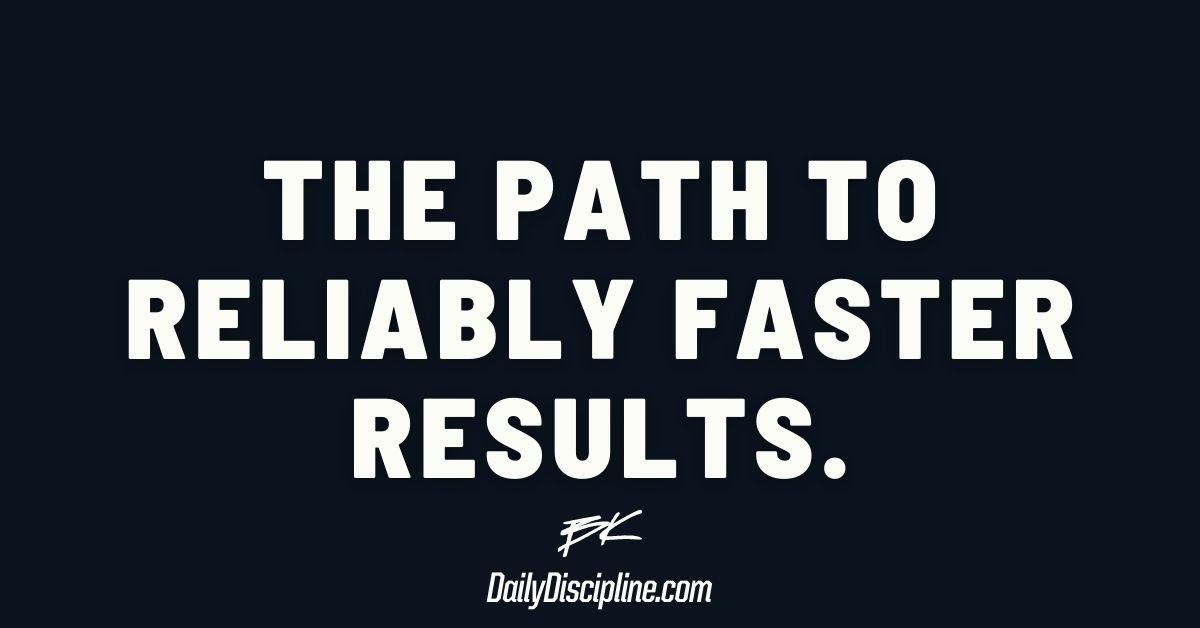 The path to reliably faster results.