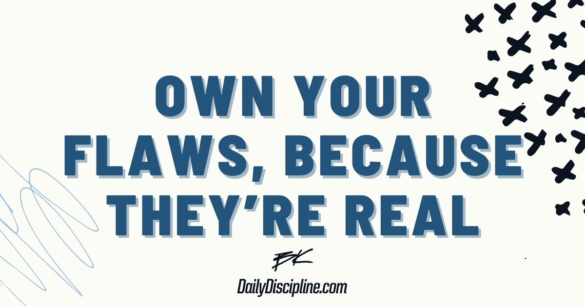 Own Your Flaws, Because They’re Real