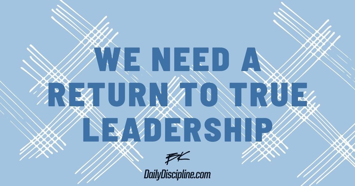 We Need A Return To True Leadership