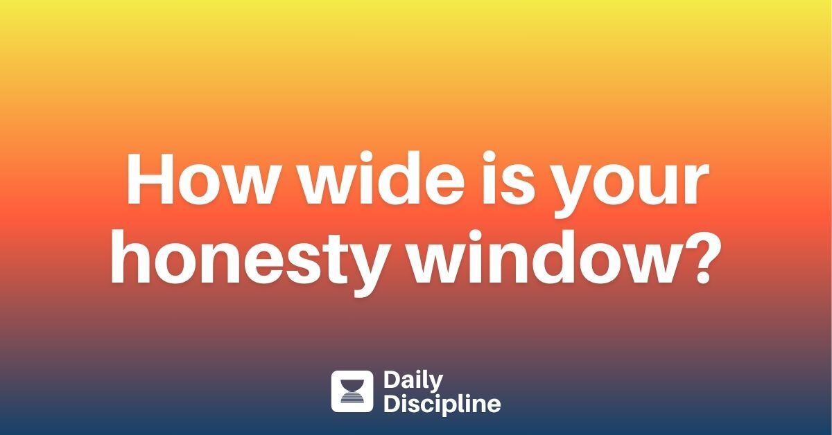 How wide is your honesty window?