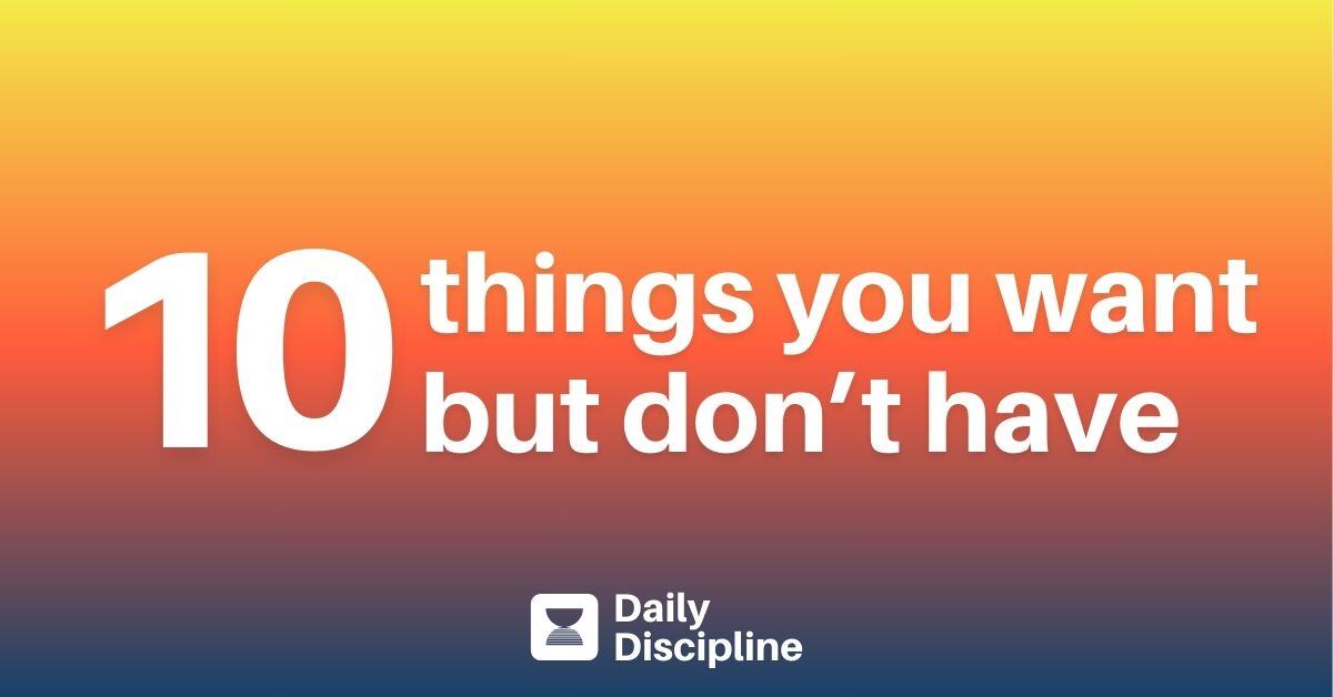 10 things you want but don’t have
