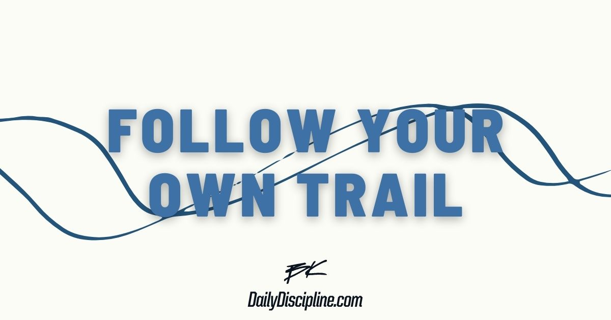 Follow Your Own Trail
