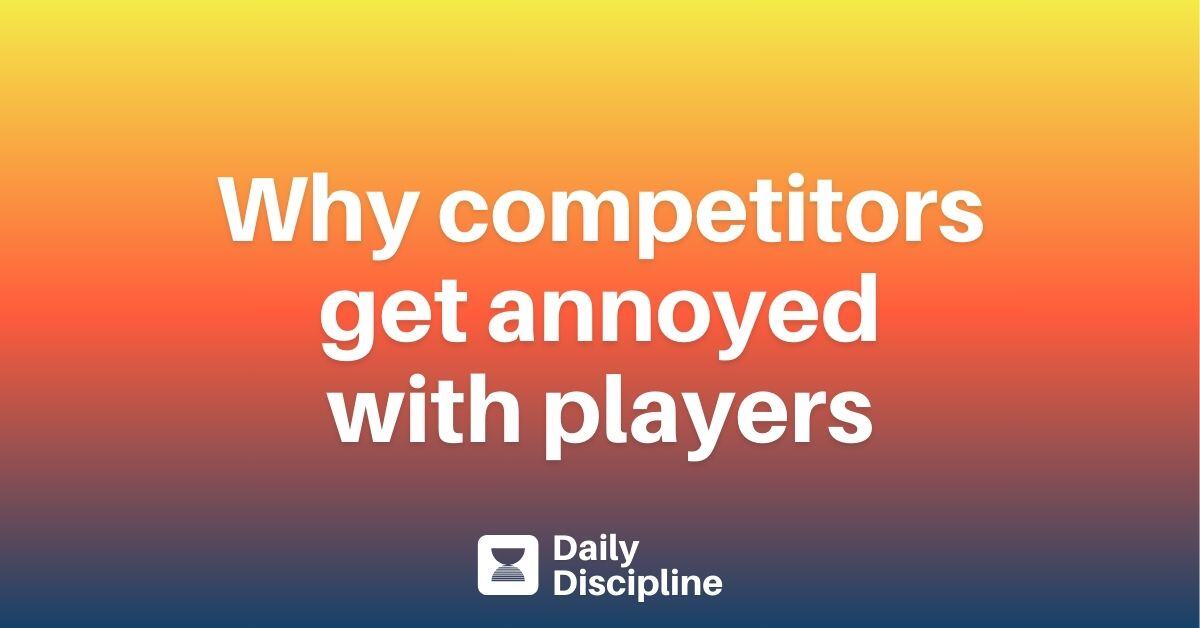 Why competitors get annoyed with players