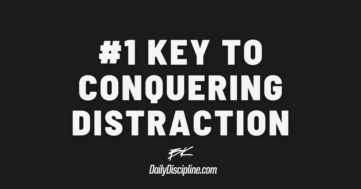 #1 Key To Conquering Distraction