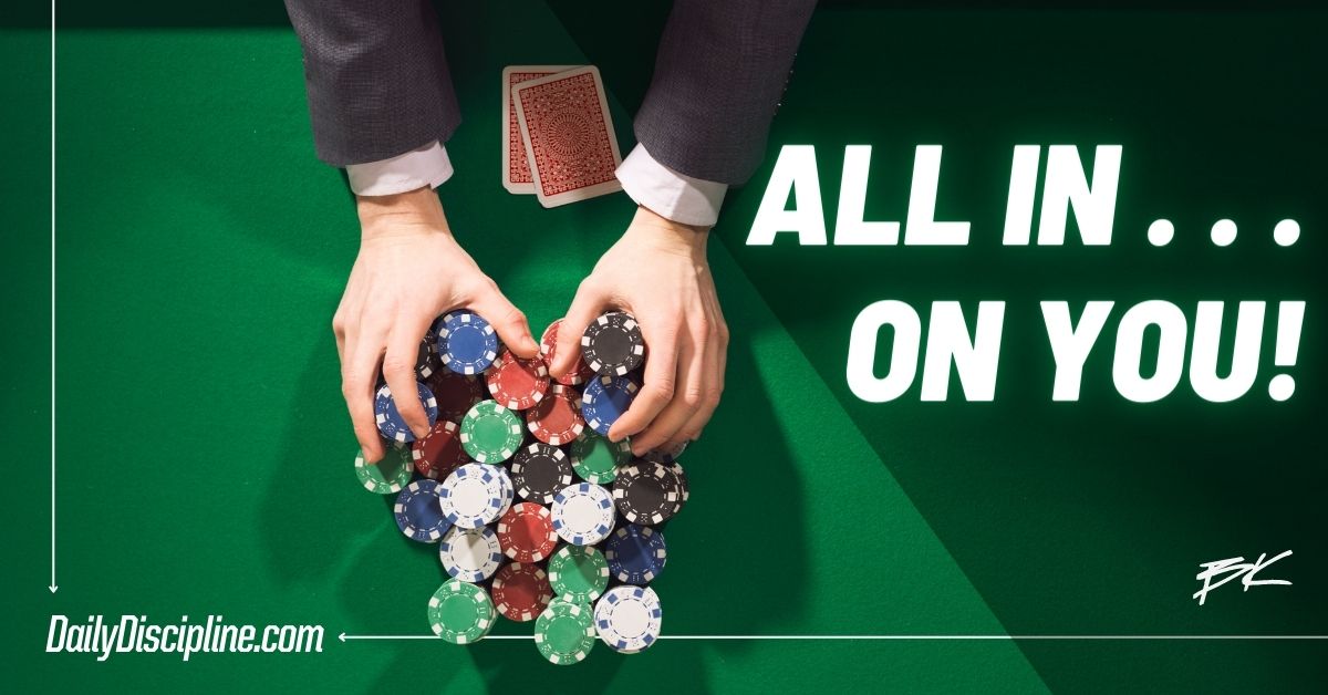 All In . . . On You!