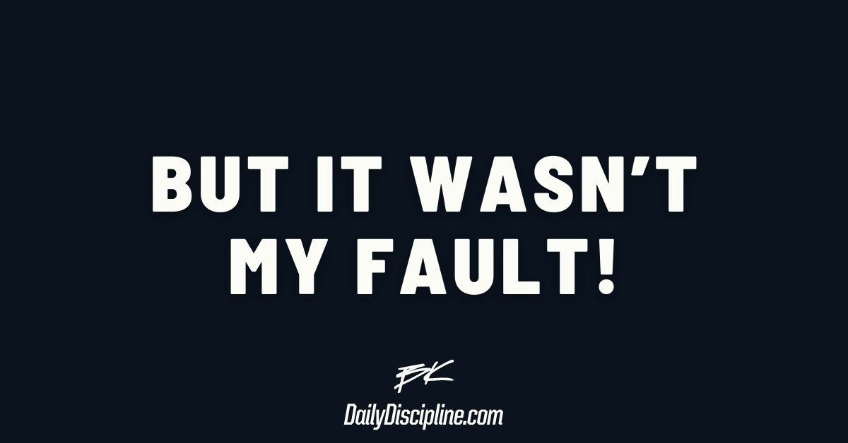 But It Wasn’t My Fault!