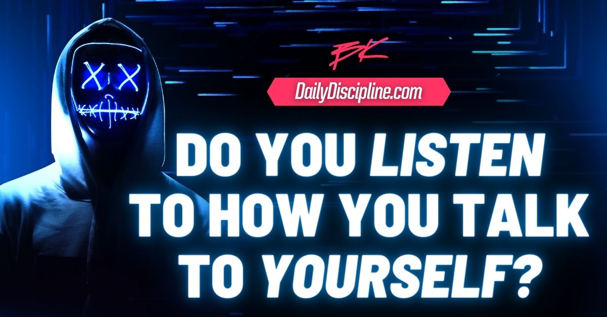 Do You Listen To How You Talk To Yourself?