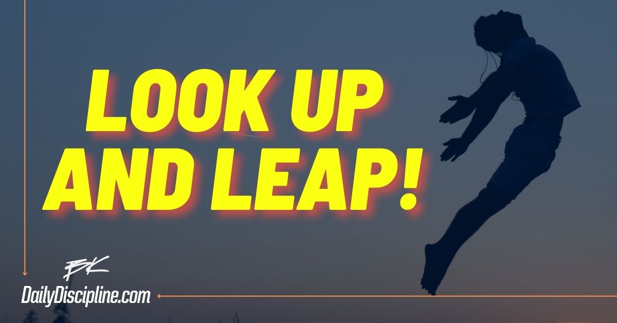 Look Up And Leap!