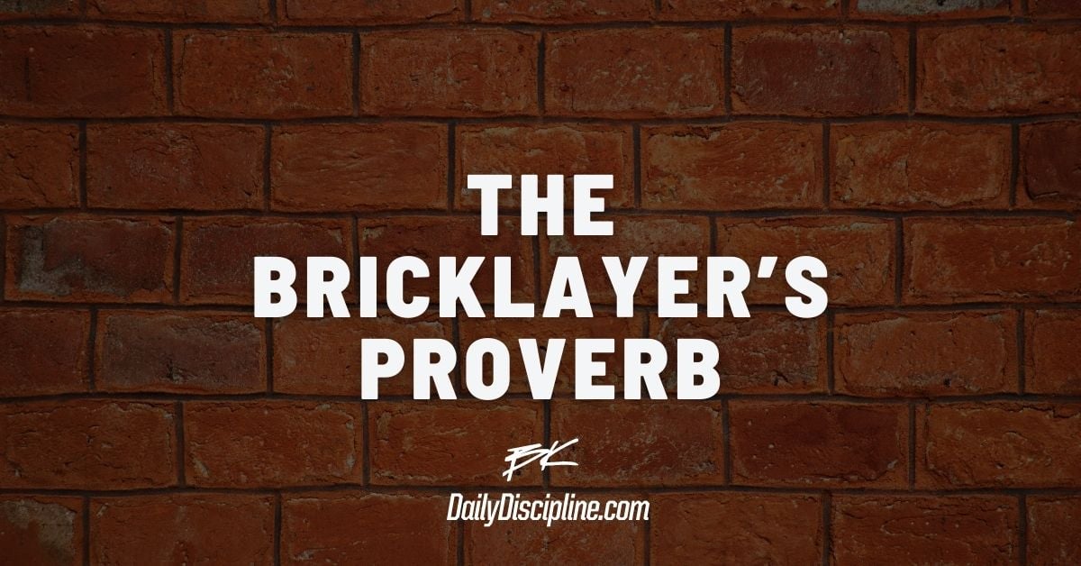 The Bricklayer’s Proverb