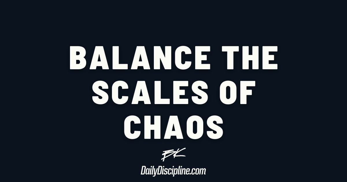 Balance the scales of chaos