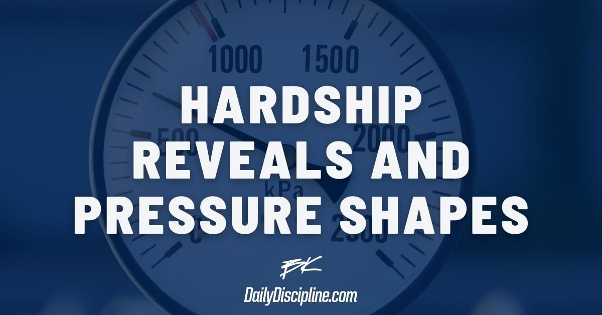 Hardship Reveals and Pressure Shapes