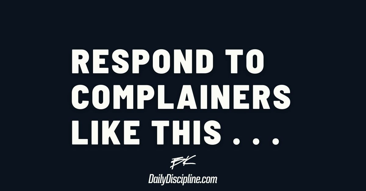 Respond To Complainers Like This . . .