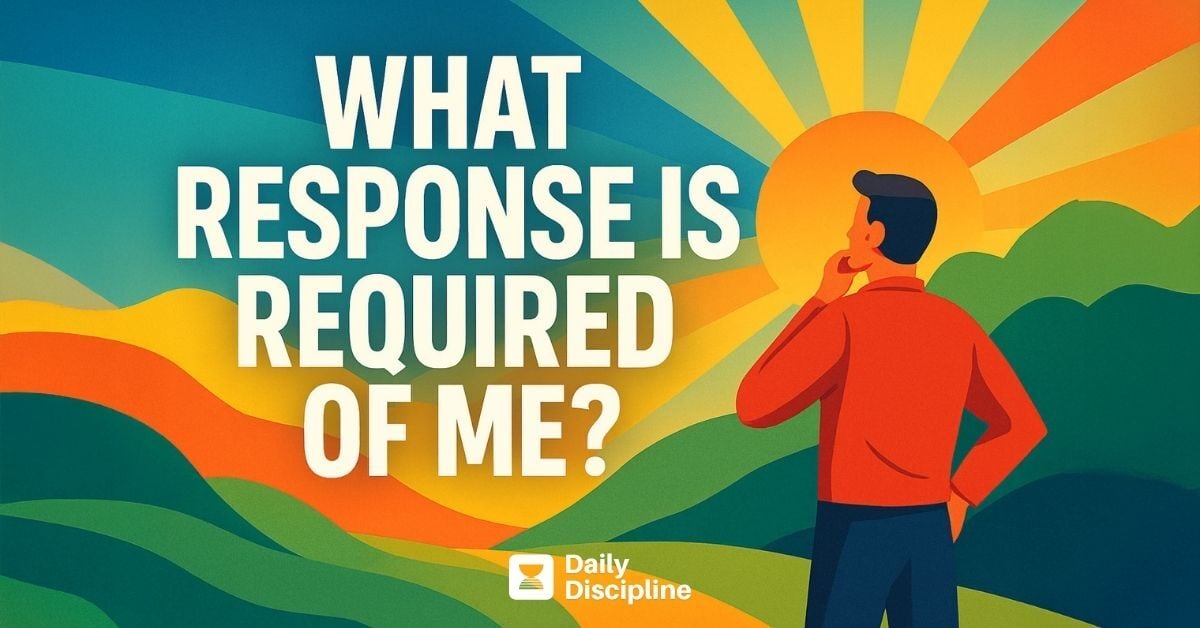 What response is required of me?