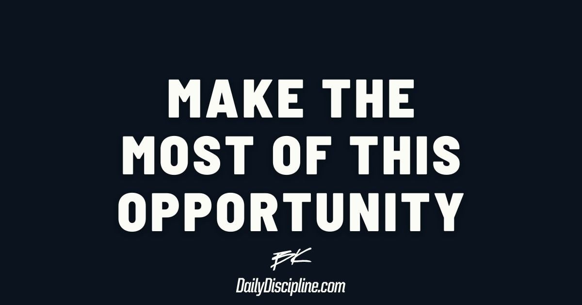 Make The Most Of This Opportunity