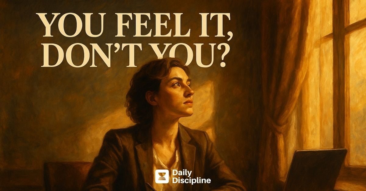 You feel it, don’t you?