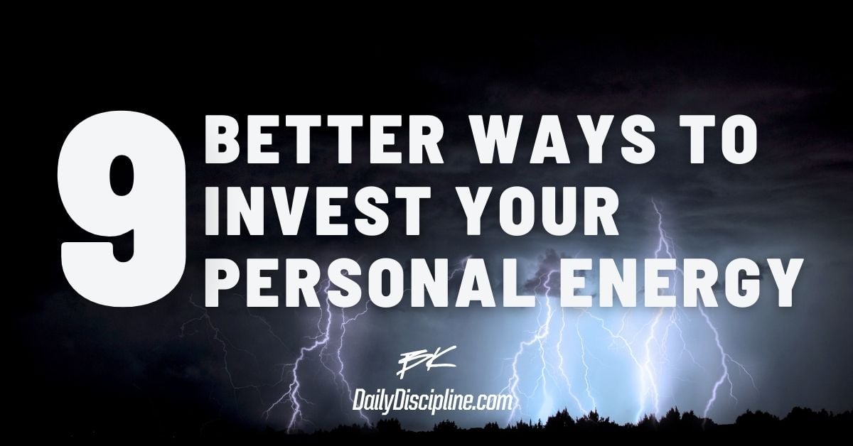 9 Better Ways To Invest Your Personal Energy