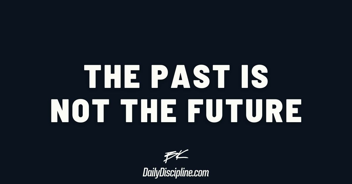 The Past Is Not The Future