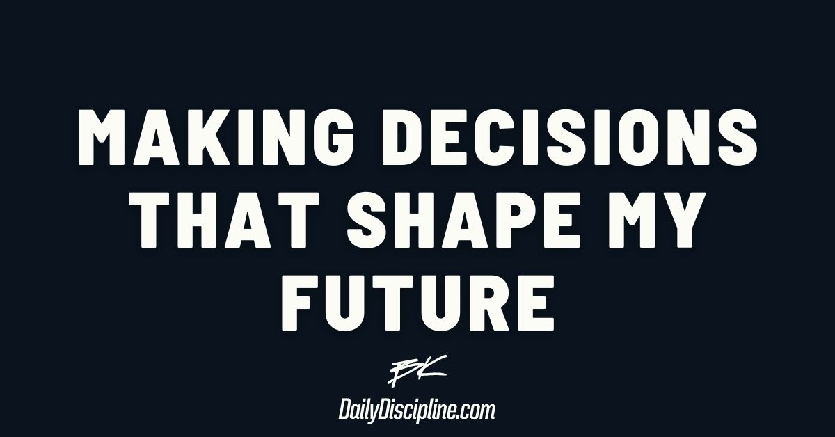 Making decisions that shape my future