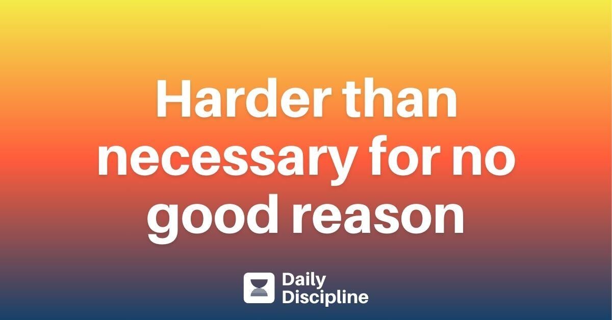 Harder than necessary for no good reason