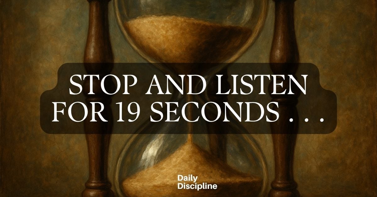 Stop and listen for 19 seconds . . .