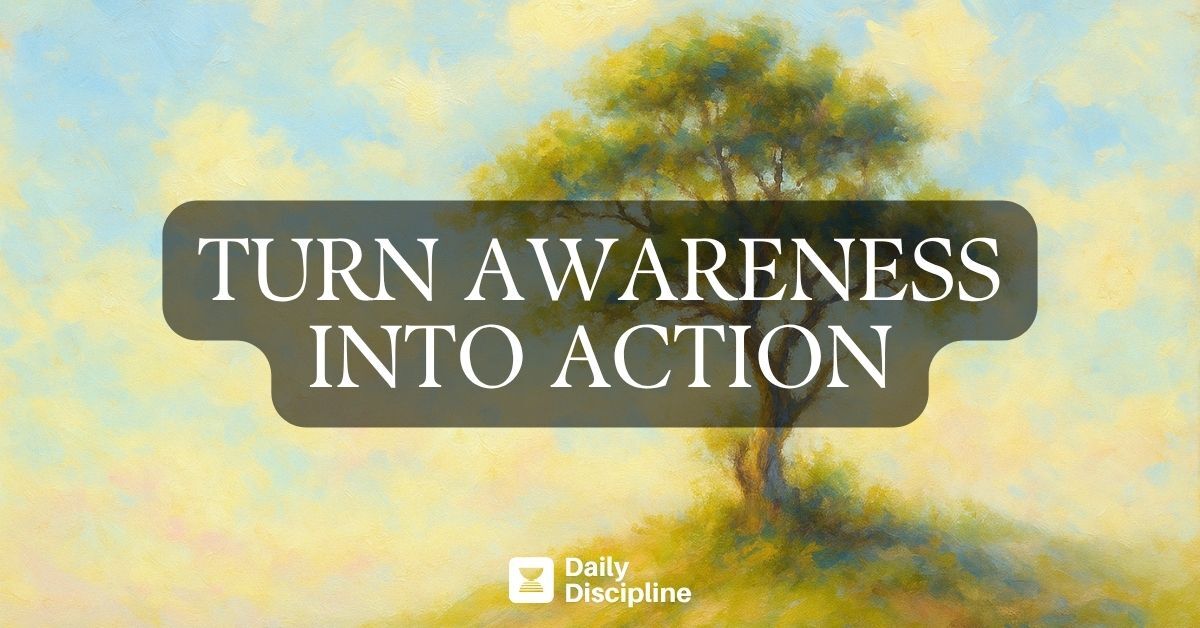 Turn awareness into action