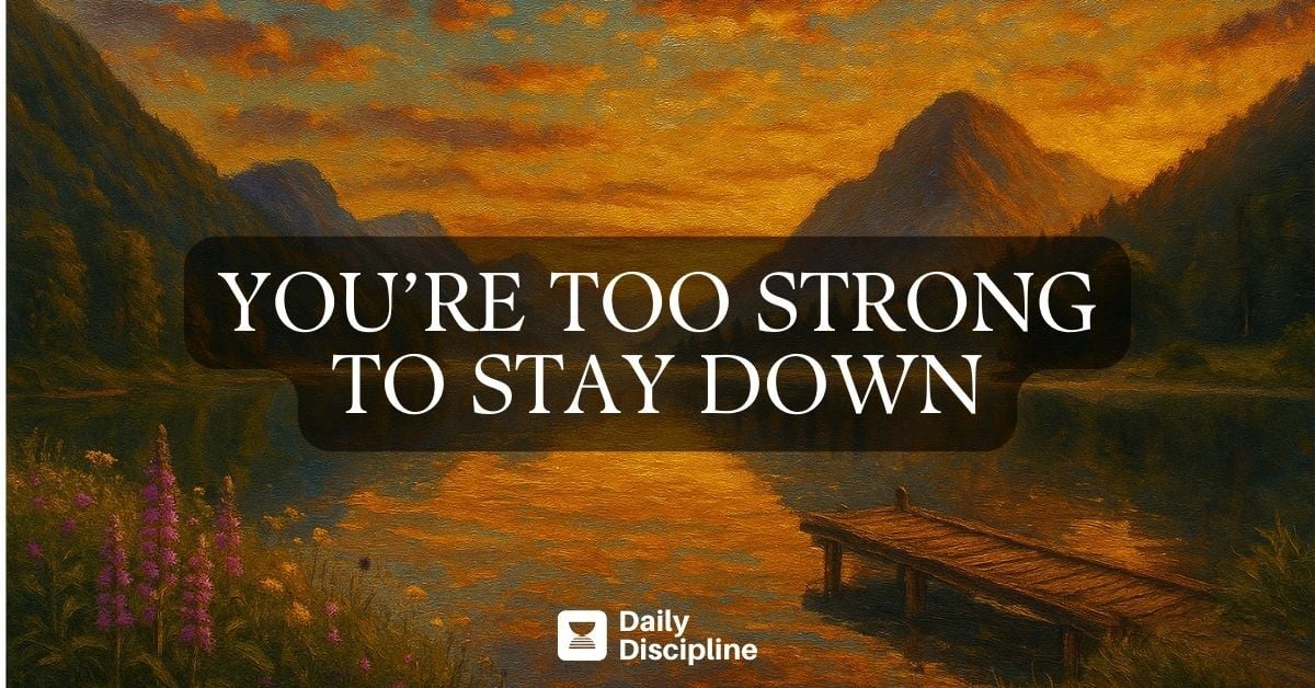 You’re too strong to stay down